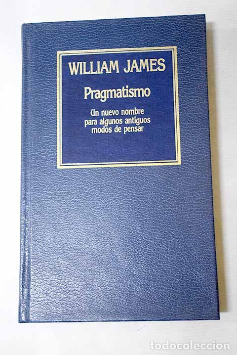 Libros: Pragmatismo: un nuevo nombre para algunos antiguos modos de pensar.- James, William