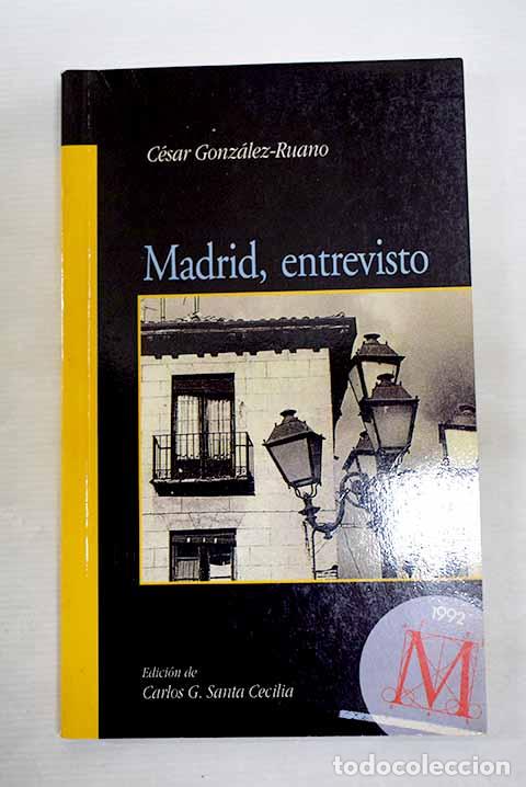 Libros: Madrid, entrevisto: Gonz&aacute;lez-Ruano, C&eacute;sar.- Gonz&aacute;lez-Ruano, C&eacute;sar
