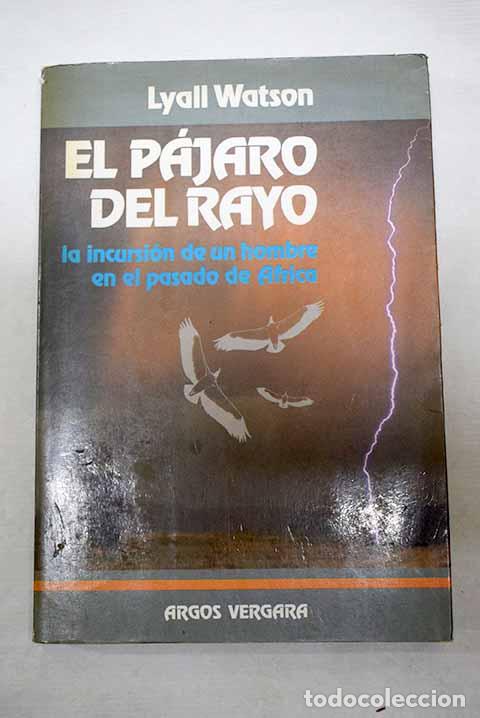 Libros: El p&aacute;jaro del rayo: la incursi&oacute;n de un hombre en el pasado de &Aacute;frica.- Watson, Lyall