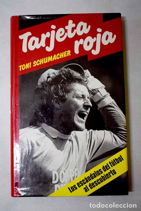 B&uuml;cher: Tarjeta roja: los esc&aacute;ndalos del f&uacute;tbol al descubierto.- Schumacher, Toni