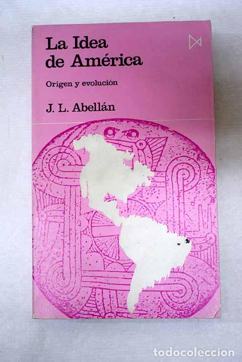 Livros em segunda m&atilde;o: La idea de Am&eacute;rica: origen y evoluci&oacute;n.- Abell&aacute;n, Jos&eacute; Luis
