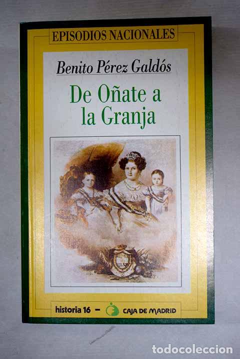 Libros: De O&ntilde;ate a la Granja.- P&eacute;rez Gald&oacute;s, Benito