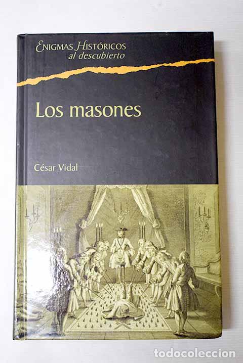 B&uuml;cher: Los masones: la sociedad secreta m&aacute;s influyente de la historia.- Vidal, C&eacute;sar