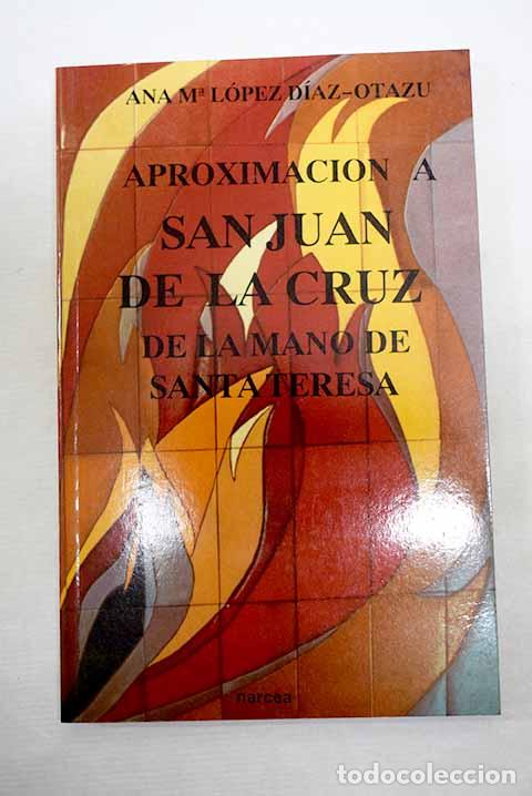 B&uuml;cher: Aproximaci&oacute;n a San Juan de la Cruz de la mano de Santa Teresa.- L&oacute;pez D&iacute;az-Otazu, Ana Mar&iacute;a