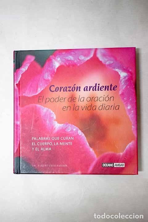 B&uuml;cher: Coraz&oacute;n ardiente: el poder de la oraci&oacute;n : palabras que curan el cuerpo, la mente y el alma