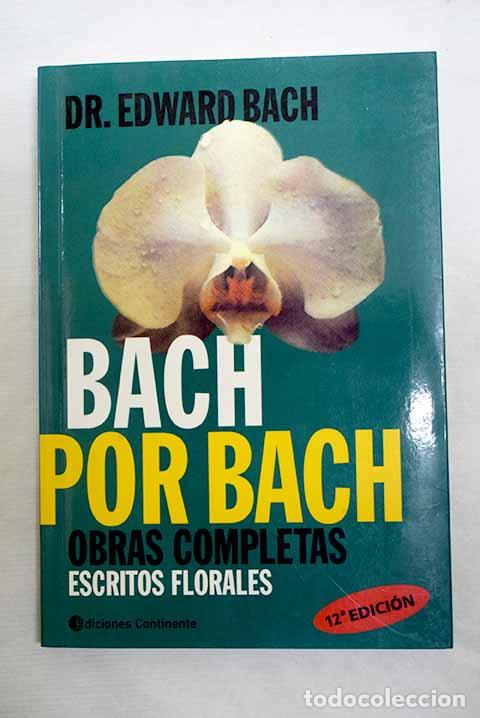 B&uuml;cher: Bach por Bach: obras completas escritos florales.- Bach, Edward