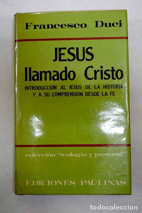 books: Jes&uacute;s llamado Cristo: introducci&oacute;n al Jes&uacute;s de la historia y a su comprensi&oacute;n desde la fe