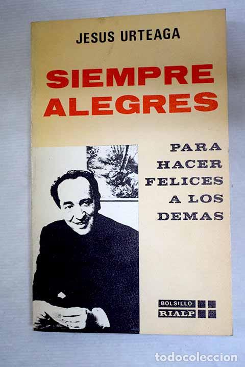 B&uuml;cher: Siempre alegres: para hacer felices a los demas.- Urteaga, Jes&uacute;s