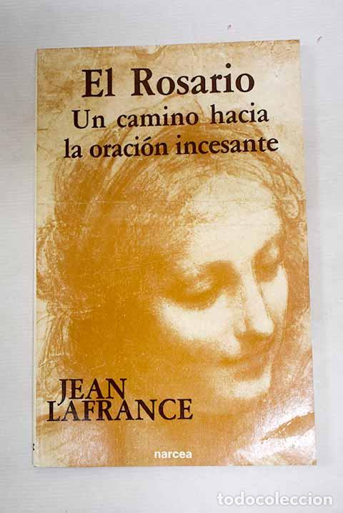 Libros: El rosario: un camino hacia la oraci&oacute;n incesante.- Lafrance, Jean