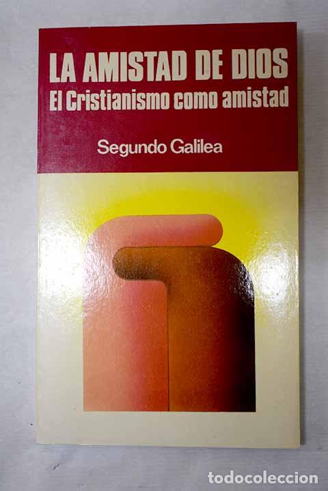 Libros: La amistad de Dios: el cristianismo como amistad.- Galilea, Segundo