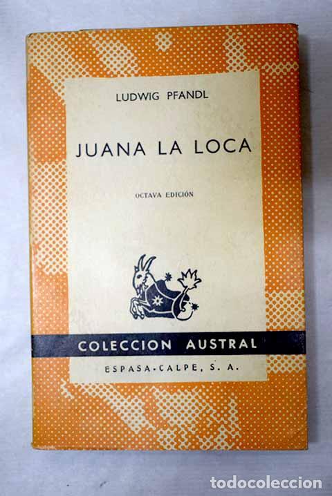B&uuml;cher: Juana la Loca: su vida, su tiempo, su culpa.- Pfandl, Ludwig