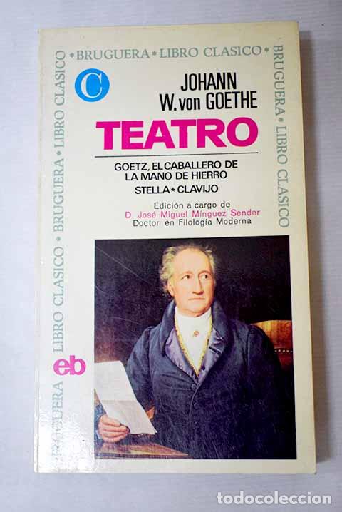 Libros: Teatro: Goetz, el caballero de la mano de hierro. Stella. Clavijo.- Goethe, Johann Wolfgang von