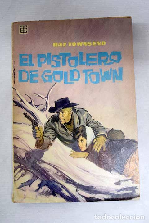 Libros: El pistolero de Gold Town.- Townsend, Ray