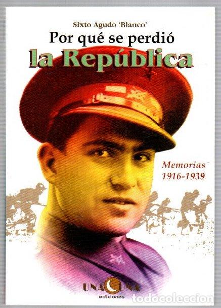 Libros: Por qu&eacute; se perdi&oacute; la Rep&uacute;blica. Memorias 1916-1939 - Agudo, Sixto
