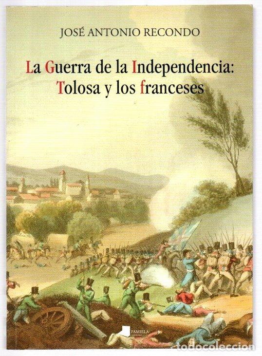 Libros: La Guerra de la Independencia: Tolosa y los franceses - Recondo, Jos&eacute; Antonio