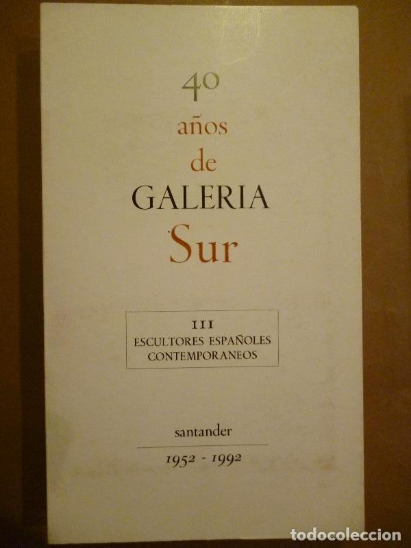 Libros: 40 A&ntilde;os de GALER&Iacute;A SUR. 1952-1992. III. Escultores Espa&ntilde;oles Contempor&aacute;neos. -