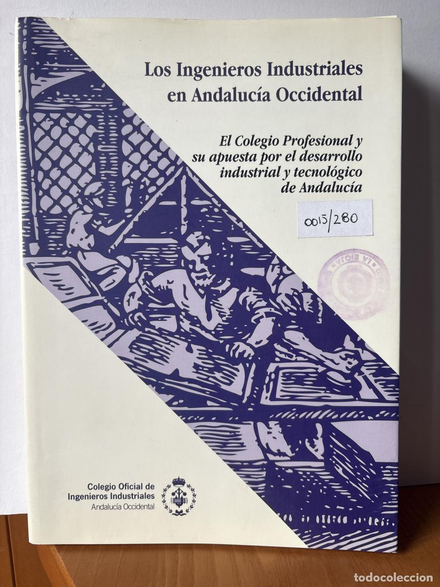 Livres: LOS INGENIEROS INDUSTRIALES EN ANDALUCIA OCCIDENTAL. EL COLEGIO PROFESIONAL Y SU APUESTA POR EL DESA