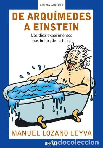 Libros: De Arqu&iacute;medes a Einstein: los diez experimentos m&aacute;s bellos de la f&iacute;sica - Lozano Leyva; Manuel