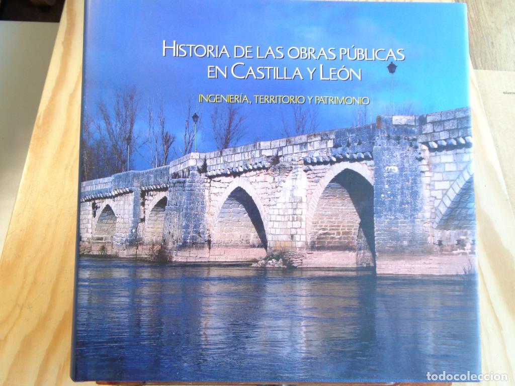 Libros: HISTORIA DE LAS OBRAS P&Uacute;BLICAS EN CASTILLA Y LE&Oacute;N. Ingenier&iacute;a, Territorio y Patrimonio. - VARIOS AUT