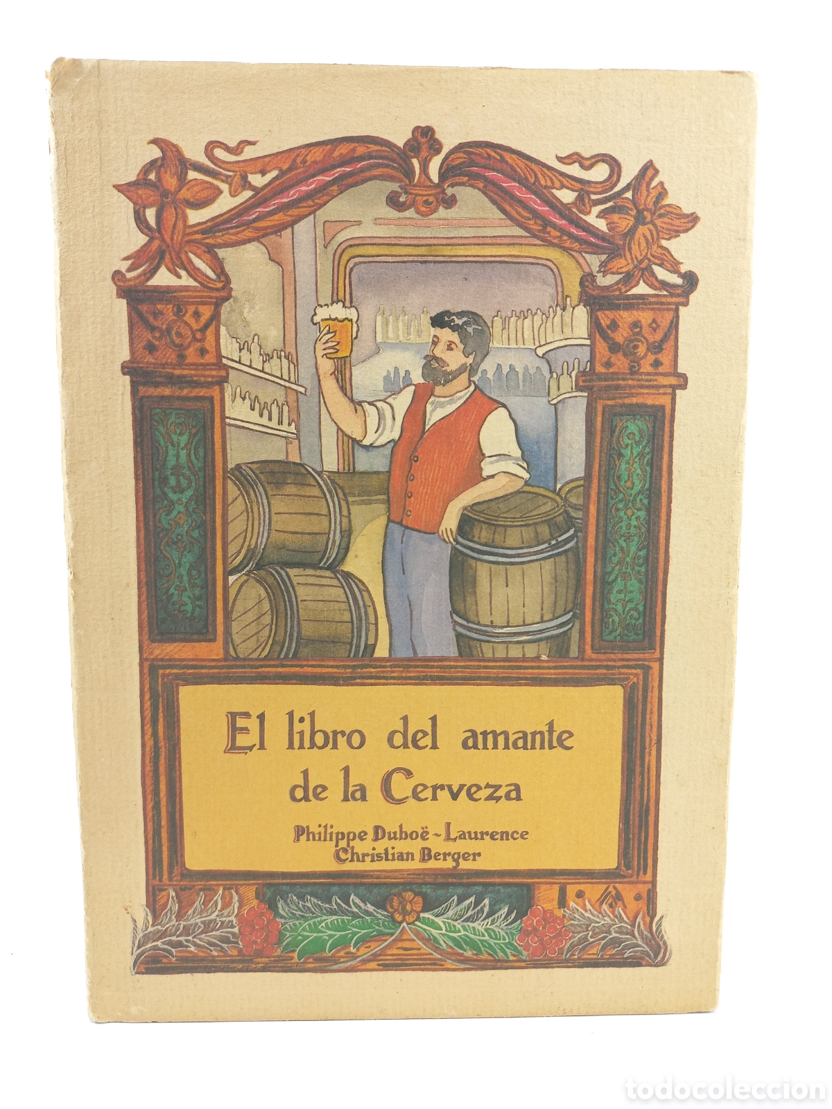 Libros: El Libro del Amante de la Cerveza. Philippe Duboe. Laurence Christian Berger. Ola&ntilde;eta, 1987.