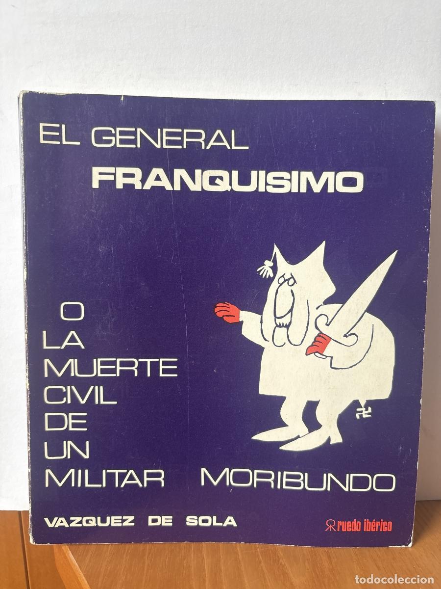 B&uuml;cher: EL GENERAL FRANQUISIMO O LA MUERTE CIVIL DE UN MILITAR MORIBUNDO - VAZQUEZ DE SOLA TDK427