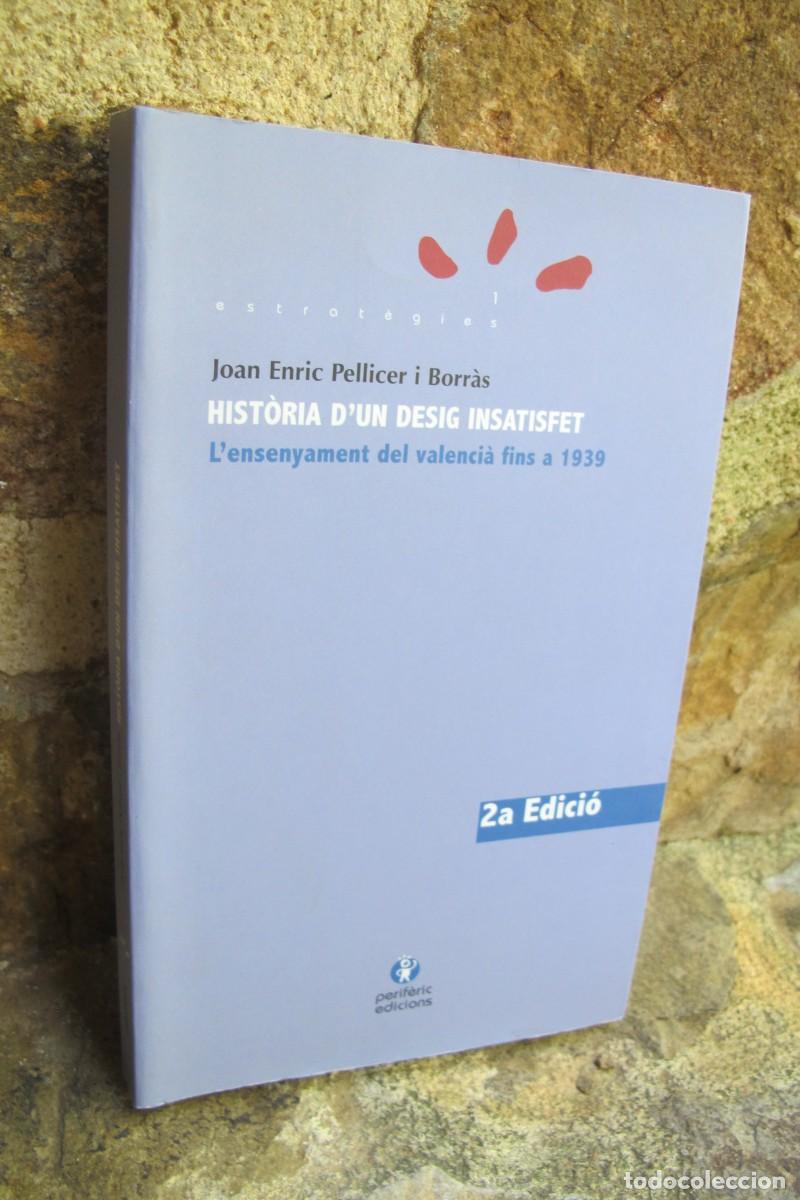Libros: HISTORIA D'UN DESIG INSATISFET. L'ENSENYAMENT DEL VALENCIA FINS A 1939. JOAN ENRIC PELLICER I BORRAS