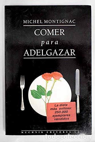 B&uuml;cher: Comer para adelgazar o Los secretos de la nutrici&oacute;n - Michel Montignac