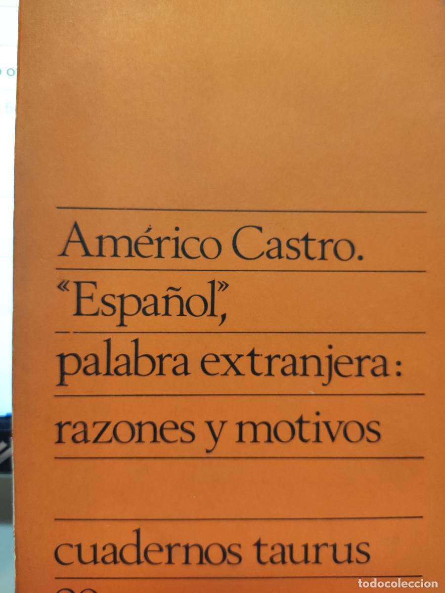 Libros: &rdquo;ESPA&Ntilde;OL, PALABRA EXTRANJERA: RAZONES Y MOTIVOS&rdquo; - Am&eacute;rico Castro