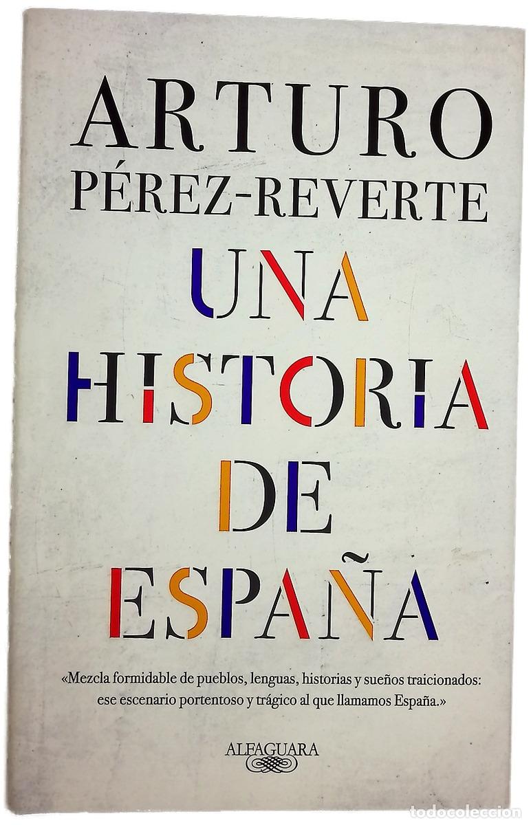 Libros: Una historia de Espa&ntilde;a - P&eacute;rez-Reverte, Arturo