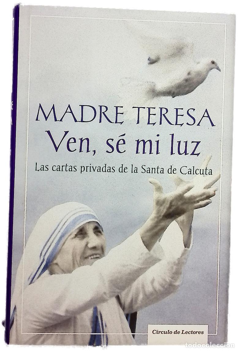 books: Ven, s&eacute; mi luz las cartas privadas de la Santa de Calcuta