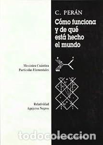 Libros: COMO FUNCIONA Y DE QU&Eacute; EST&Aacute; HECHO EL MUNDO - Cristobal Per&aacute;n Mesa