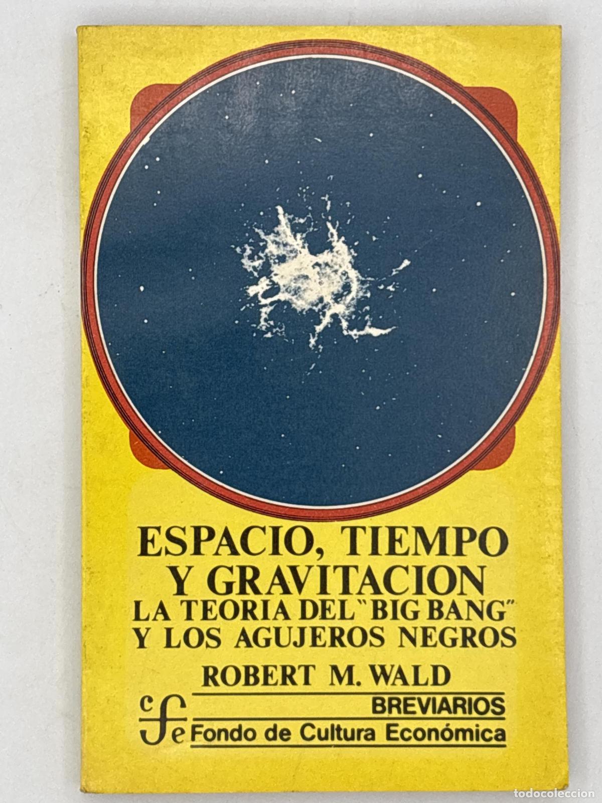 Libros: Espacio, tiempo y gravitaci&oacute;n : la teor&iacute;a del Big Bang (la gran explosi&oacute;n) y los agujeros negros - R