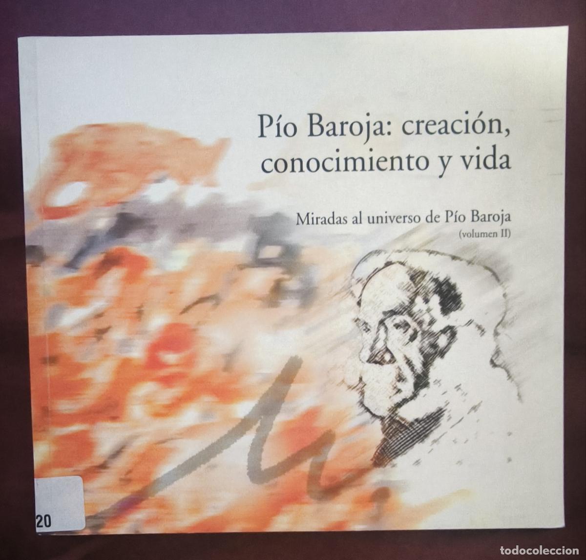 Livres: P&iacute;o Baroja: creaci&oacute;n, conocimiento y vida volumen II - VVAA