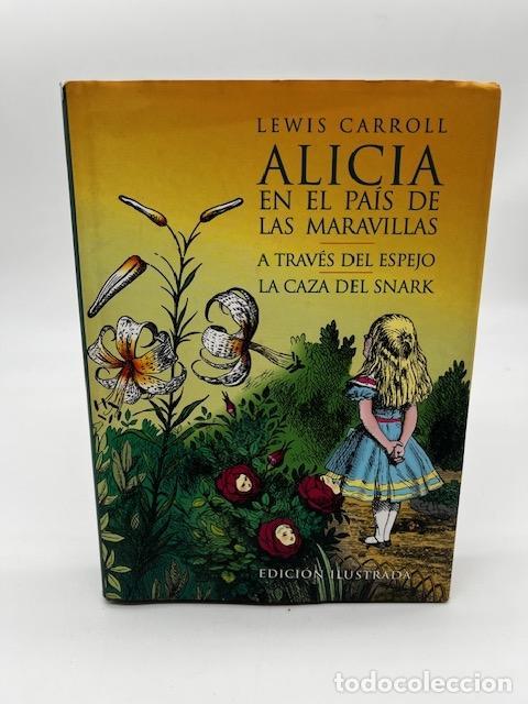 Libros: CARROLL, Lewis. - Alicia en el Pa&iacute;s de las Maravillas. A Trav&eacute;s del Espejo. La caza del Snark.