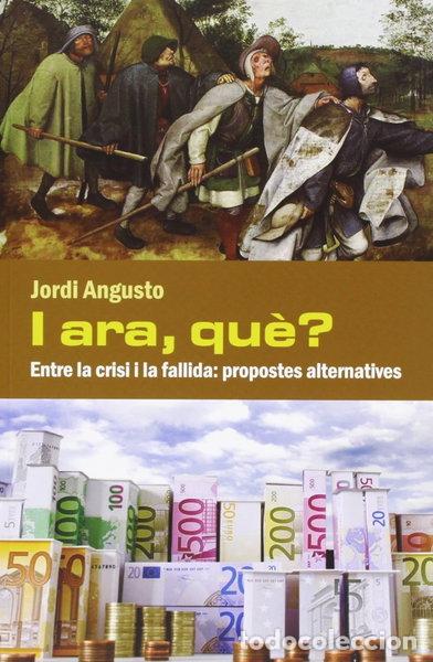 Libros: I ara, qu&egrave;? Entre la crisi i la fallida- 9788494079481