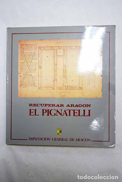 B&uuml;cher: Recuperar Arag&oacute;n, el Pignatelli .- Arag&oacute;n. Diputaci&oacute;n General