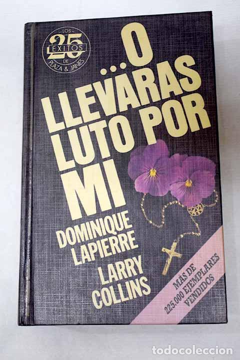 B&uuml;cher: O llevar&aacute;s luto por m&iacute;.- Lapierre, Dominique; Collins, Larry