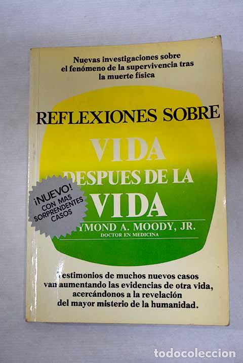 Libros: Reflexiones sobre vida despues de la vida.- Moody, Raymond