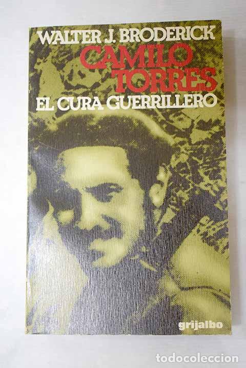 Libros: Camilo Torres: el cura guerrillero.- Broderick, Walter Joseph