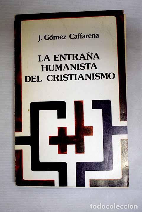 Libros: La entra&ntilde;a humanista del cristianismo.- G&oacute;mez Caffarena, Jos&eacute;