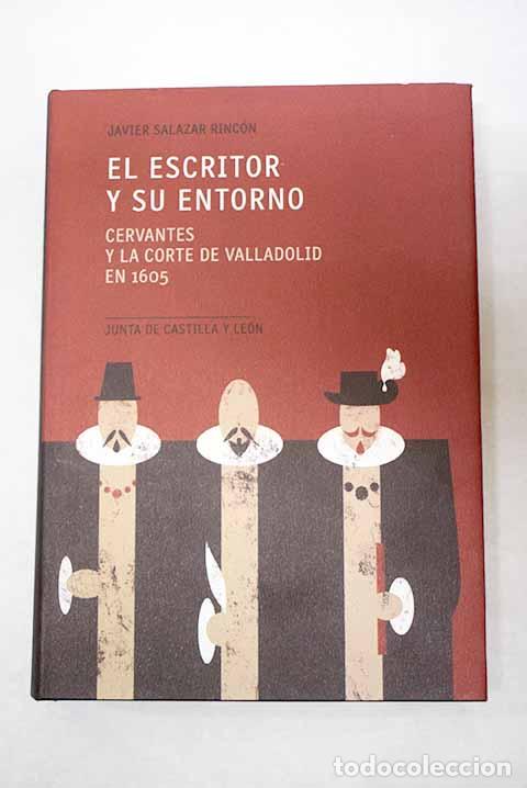 B&uuml;cher: El escritor y su entorno: Cervantes y la corte de Valladolid en 1605.- Salazar Rinc&oacute;n, Javier