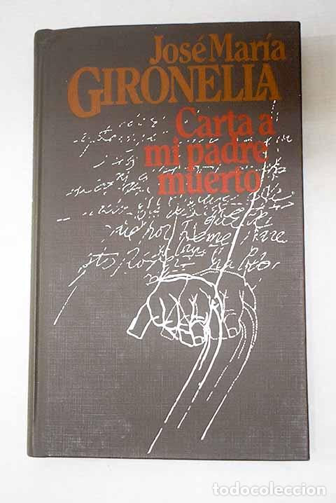 Libros: Carta a mi padre muerto.- Gironella, Jos&eacute; Mar&iacute;a