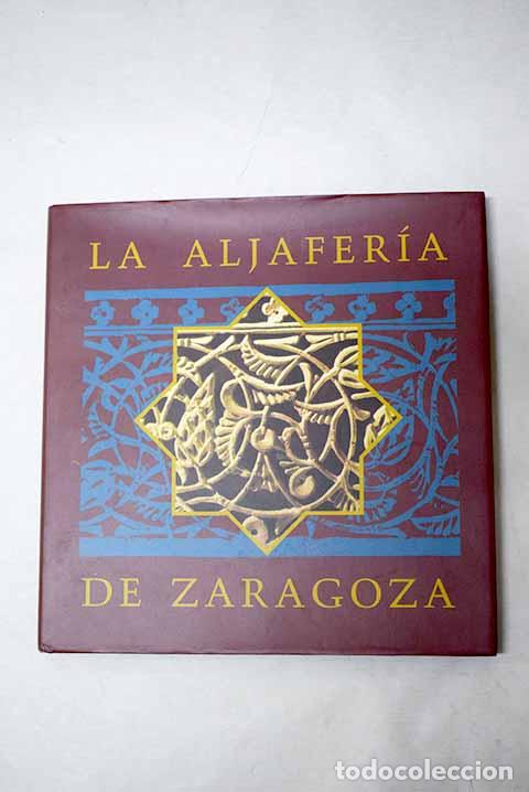 Libros: La Aljafer&iacute;a de Zaragoza: gu&iacute;a hist&oacute;rico-art&iacute;stica y literaria.- Exp&oacute;sito Sebasti&aacute;n, Manuel