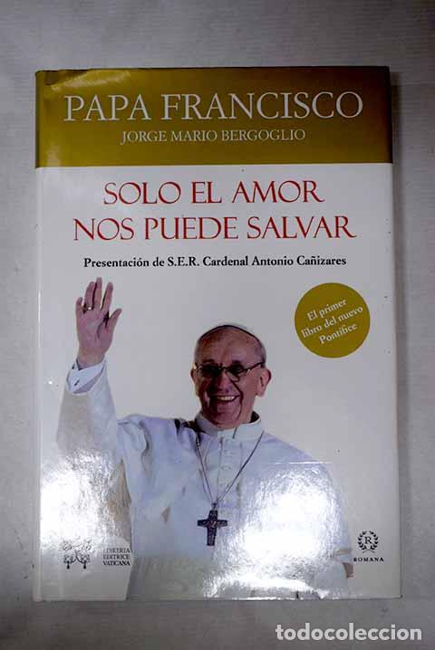 Libros: S&oacute;lo el amor nos puede salvar.- Francisco - Foto 1