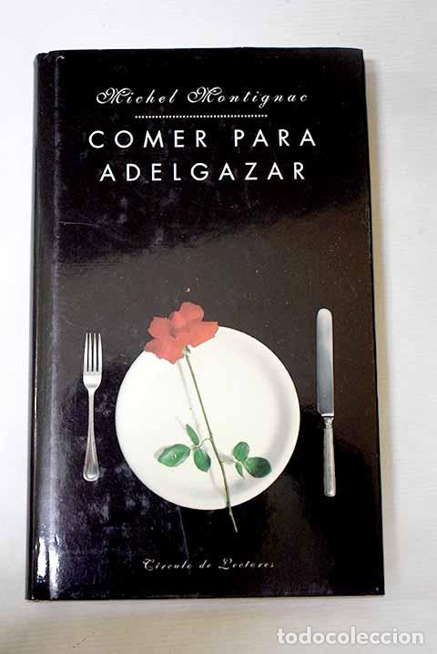 Libros: Comer para adelgazar o Los secretos de la nutrici&oacute;n.- Montignac, Michel