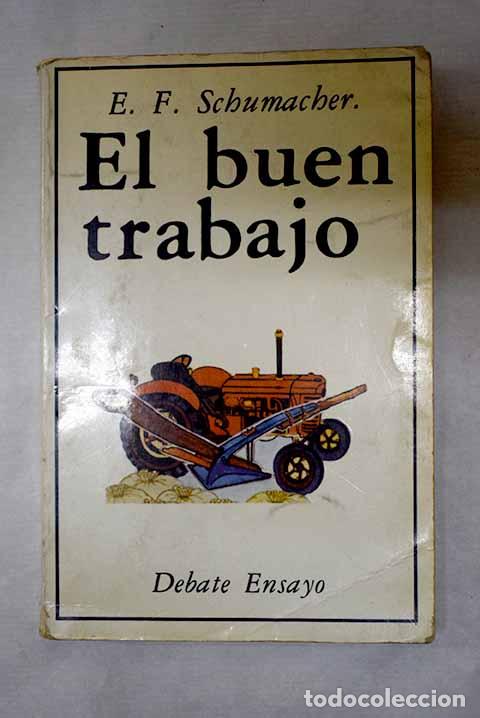 Libros: El buen trabajo: Schumacher, E. F..- Schumacher, E. F.