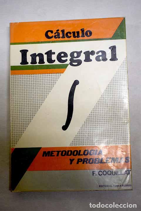 Libri di seconda mano: C&aacute;lculo integral: metodolog&iacute;a y problemas.- Coquillat, F.