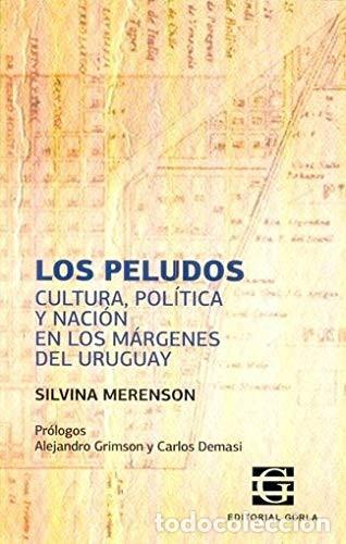 B&uuml;cher: Los peludos cultura, pol&iacute;tica y naci&oacute;n en los m&aacute;rgenes del Uruguay - Silvina Merenson