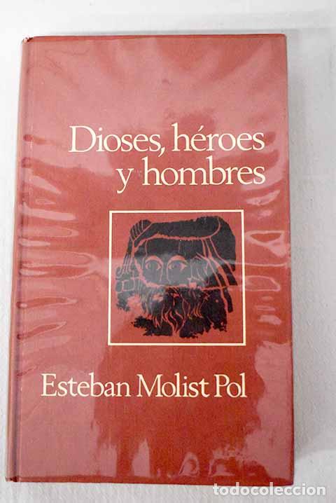 Libros: Dioses, h&eacute;roes y hombres: Una enciclopedia de la mitolog&iacute;a.- Molist Pol, Esteban