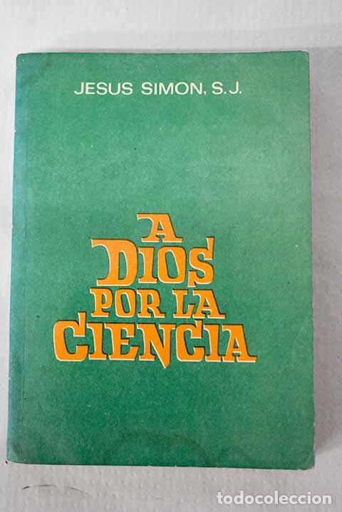 Libri di seconda mano: A Dios por la ciencia: estudios cient&iacute;fico-apolog&eacute;ticos.- Sim&oacute;n, Jes&uacute;s